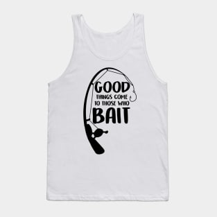 Good Things Come To Those Who Bait Funny Fish Fisherman Tank Top